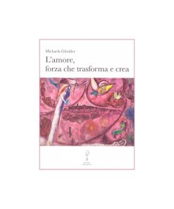 L’amore, forza che trasforma e crea