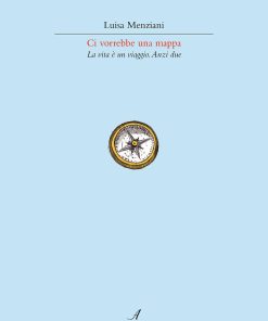 CI VORREBBE UNA MAPPA La vita è un viaggio. Anzi due – Ebook