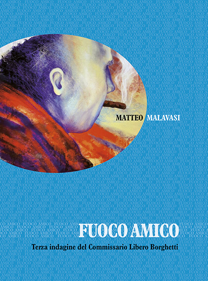 FUOCO AMICO – Terza indagine del Commissario Libero Borghetti