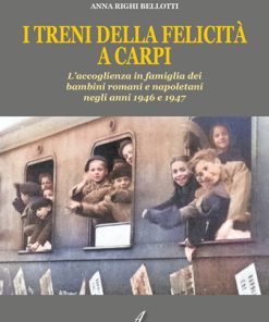 I TRENI DELLA FELICITÀ A CARPI – L’accoglienza in famiglia dei  bambini romani e napoletani negli anni 1946 e 1947