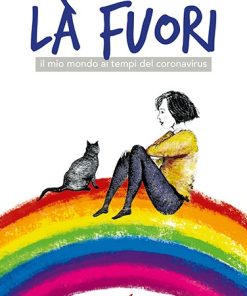 LA’ FUORI – il mio mondo ai tempi del coronavirus
