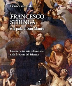 FRANCESCO STRINGA E LA PALA DI SAN MAURO. Una storia tra arte e devozione nella Modena del Seicento