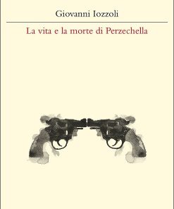 LA VITA E LA MORTE DI PERZECHELLA – Ebook